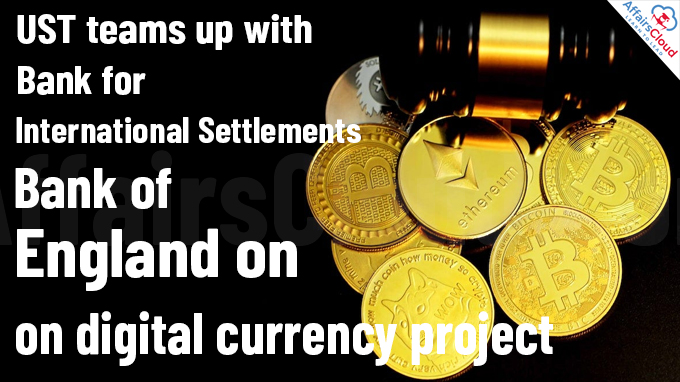 UST teams up with Bank for International Settlements, Bank of England on digital currency project