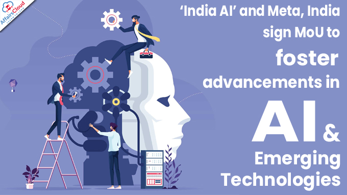 ‘India AI’ and Meta, India sign MoU to foster advancements in AI & Emerging Technologies