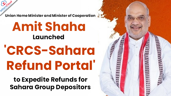 Amit Shah Launches 'CRCS-Sahara Refund Portal' to Expedite Refunds for Sahara Group Depositors