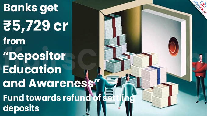 Banks get ₹5,729 crore from “Depositor Education and Awareness”