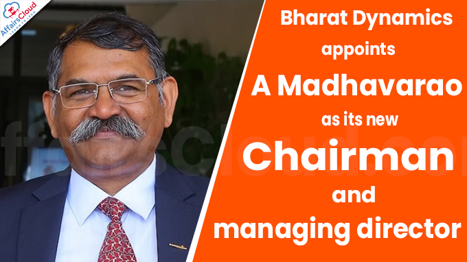 Bharat Dynamics appoints A Madhavarao as its new chairman and managing director