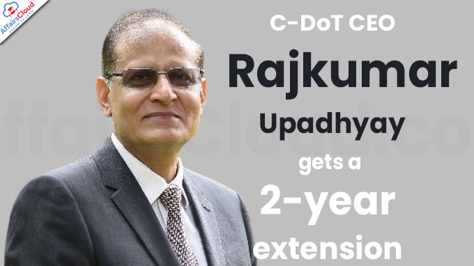 C-DoT CEO Rajkumar Upadhyay gets a 2-year extension