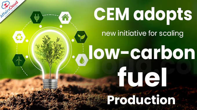 CEM adopts new initiative for scaling low-carbon fuel production