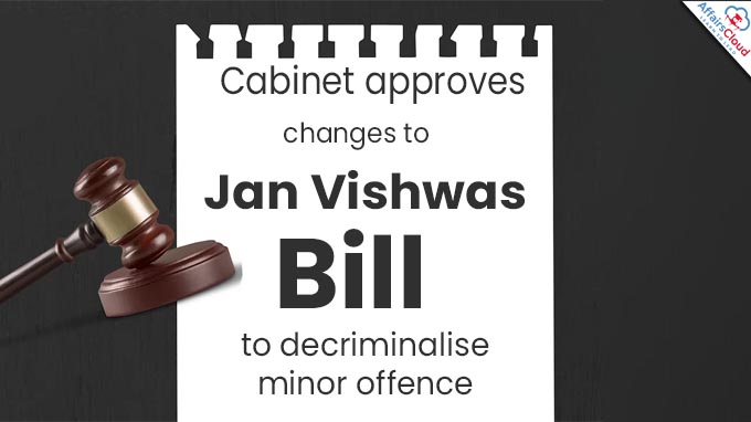 Cabinet approves changes to Jan Vishwas Bill to decriminalise minor offence