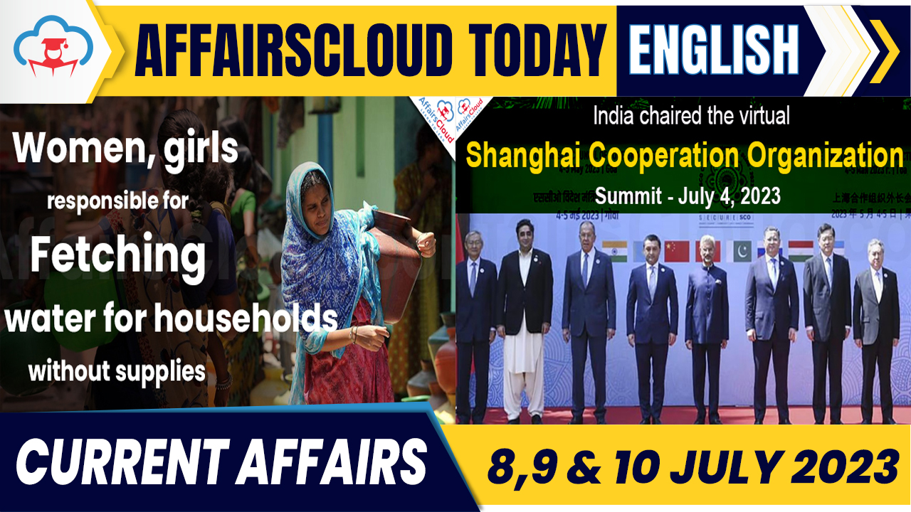 Current Affairs 8,9 & 10 July 2023 English