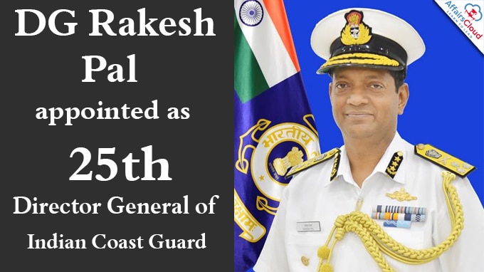 DG Rakesh Pal appointed as 25th Director General of Indian Coast Guard
