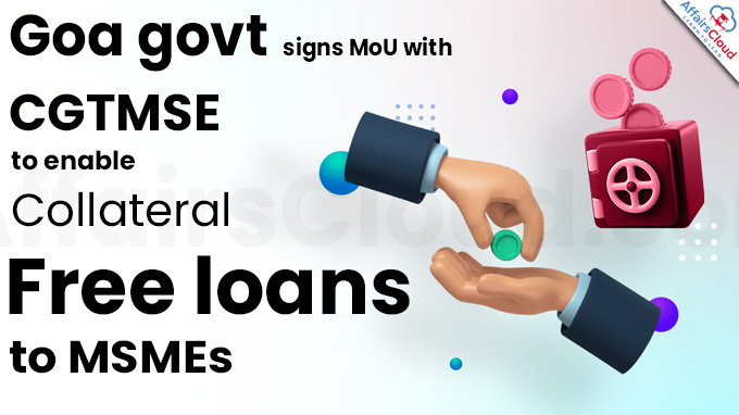 Goa govt signs MoU with CGTMSE to enable collateral-free loans to MSMEs
