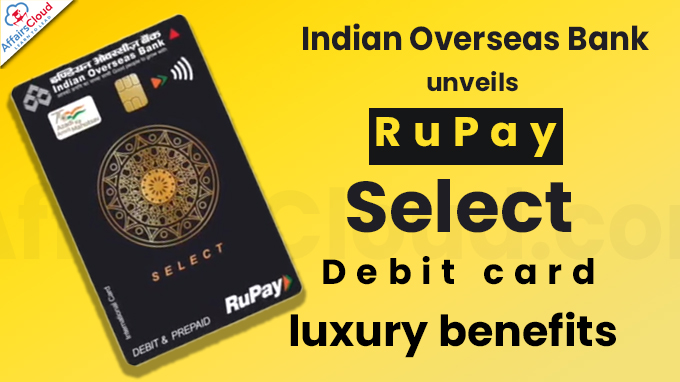 Indian Overseas Bank unveils RuPay Select Debit card, luxury benefits