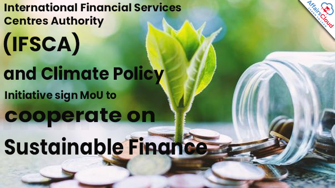 International Financial Services Centres Aute hority (IFSCA) and Climate Policy Initiative sign MoU to cooperate on Sustainable Finance