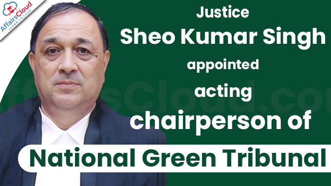 Justice Sheo Kumar Singh appointed acting chairperson of National Green Tribunal