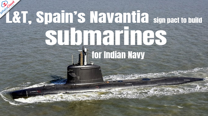 L&T, Spain’s Navantia sign pact to build submarines for Indian Navy