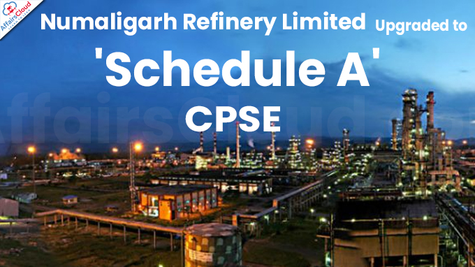 Numaligarh Refinery Limited Upgraded to 'Schedule A' CPSE