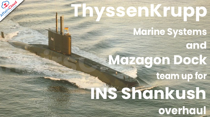 ThyssenKrupp Marine Systems and Mazagon Dock team up for INS Shankush overhaul