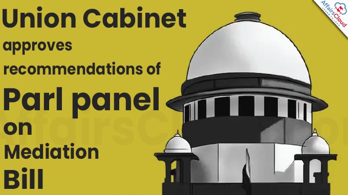 Union Cabinet approves recommendations of Parl panel on Mediation Bill