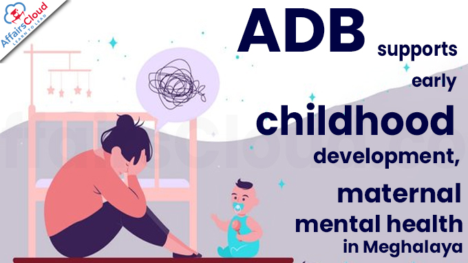 ADB supports early childhood development, maternal mental health in Meghalaya
