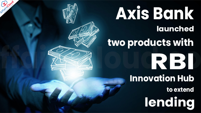 Axis Bank launches two products with RBI Innovation Hub to extend lending