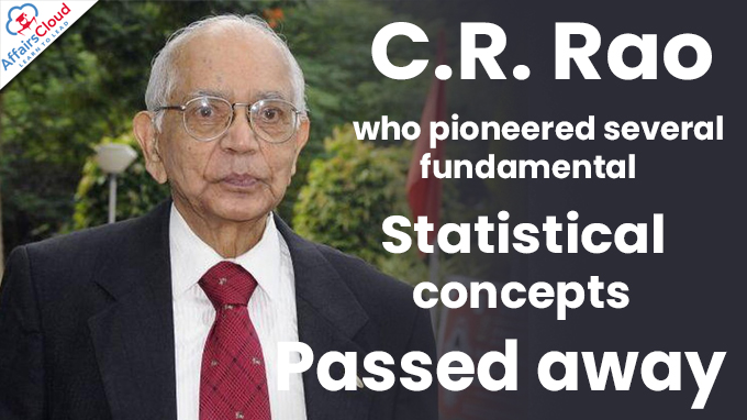 C.R. Rao, who pioneered several fundamental statistical concepts passed away (1)