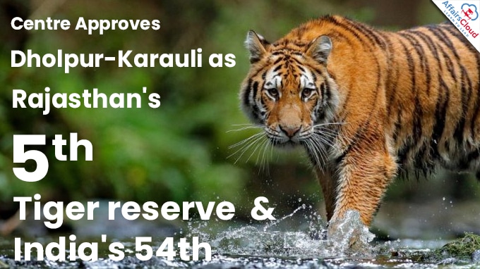 Centre Approves Dholpur-Karauli as Rajasthan's 5th tiger reserve & India's 54th (1)