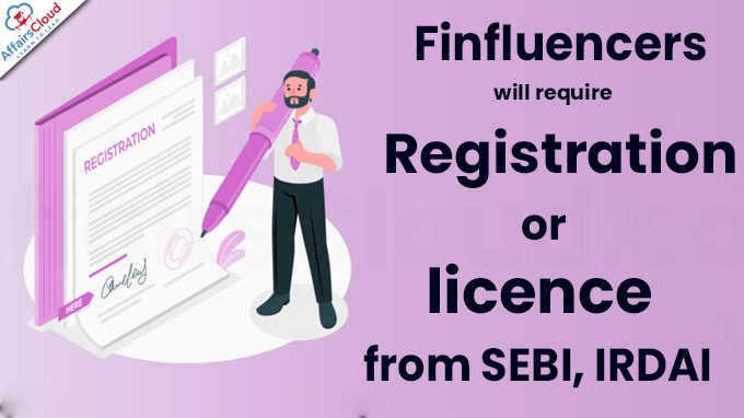 Finfluencers will require registration or licence from SEBI, IRDAI
