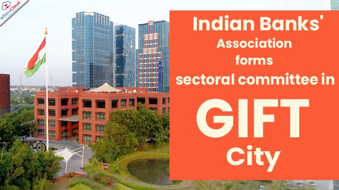 Indian Banks' Association forms sectoral committee in GIFT City