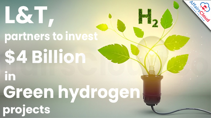 L&T, partners to invest $4 B in green hydrogen projects