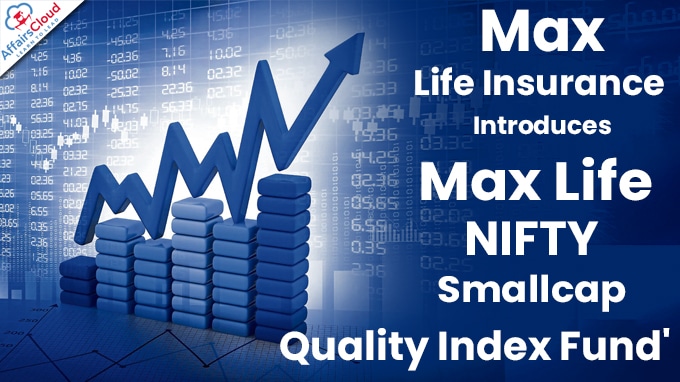 Max Life Insurance Introduces 'Max Life NIFTY Smallcap Quality Index Fund' (1)