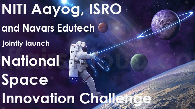 NITI Aayog, ISRO and Navars Edutech jointly launch National Space Innovation Challenge