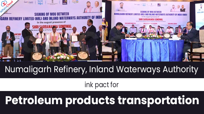 Numaligarh Refinery, Inland Waterways Authority ink pact for petroleum products transportation