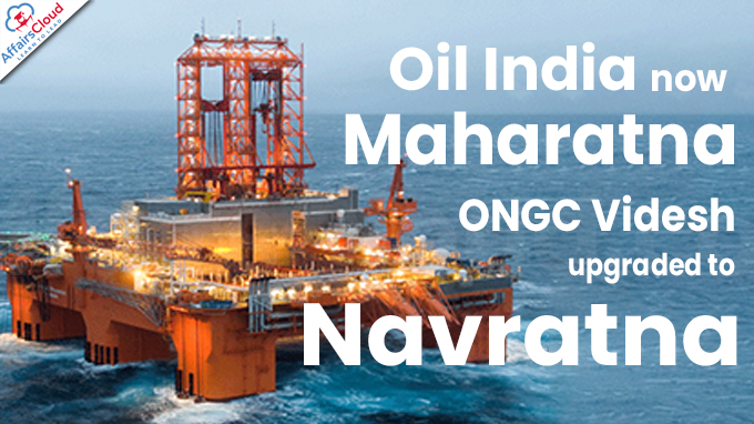 Oil India now Maharatna, ONGC Videsh upgraded to Navratna