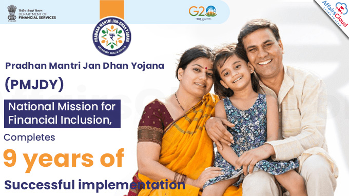 Pradhan Mantri Jan Dhan Yojana (PMJDY) completes nine years of successful implementation