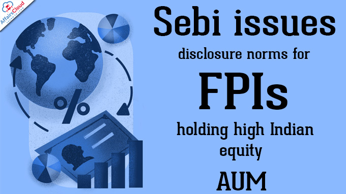 Sebi issues disclosure norms for FPIs holding