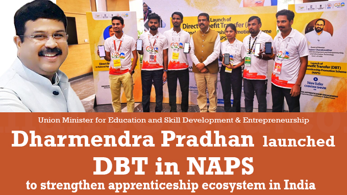 Shri Dharmendra Pradhan launches DBT in NAPS to strengthen apprenticeship ecosystem in India