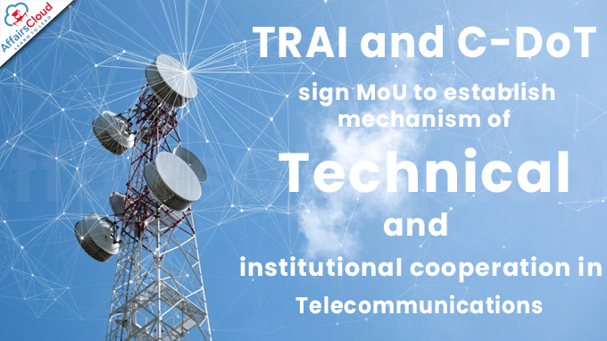 TRAI and C-DoT sign MoU to establish mechanism of technical and institutional cooperation in telecommunications