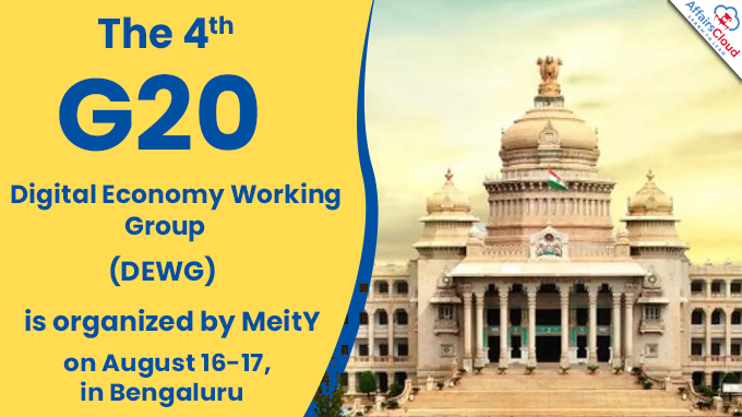 The 4th G20 Digital Economy Working Group (DEWG) is organized by MeitY on August 16-17, in Bengaluru