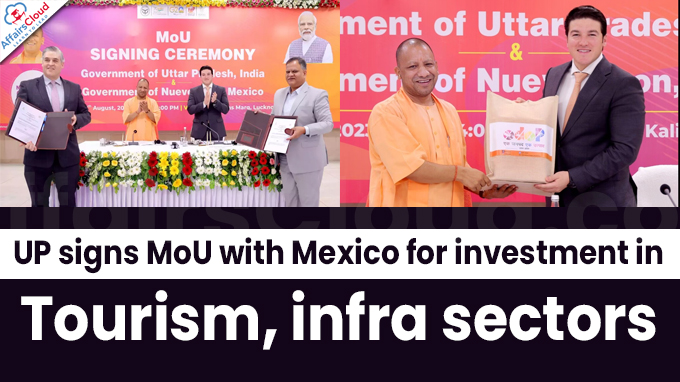 UP signs MoU with Mexico for investment in tourism, infra sectors