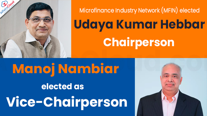 Udaya Kumar Hebbar and Manoj Nambiar elected as Chairperson and Vice-Chairperson in Microfinance Industry Network