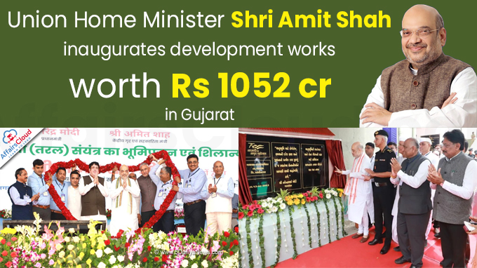 Union Home Minister Shri Amit Shah inaugurates development works worth Rs 1052 cr in Gujarat