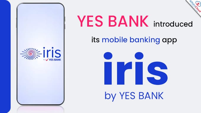 YES BANK introduces its mobile banking app 'iris by YES BANK'