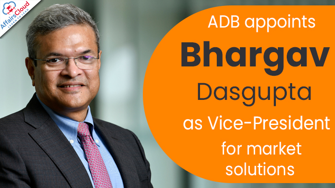 ADB appoints Bhargav Dasgupta as Vice-President for market solutions