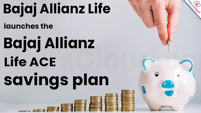 Bajaj Allianz Life launches the Bajaj Allianz Life ACE savings plan