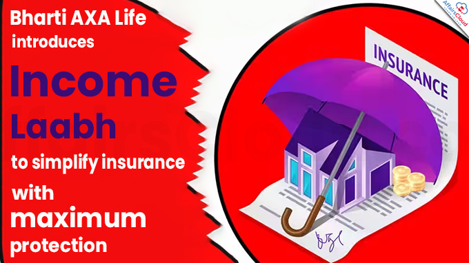 Bharti AXA Life introduces “Income Laabh” to simplify insurance with maximum protection