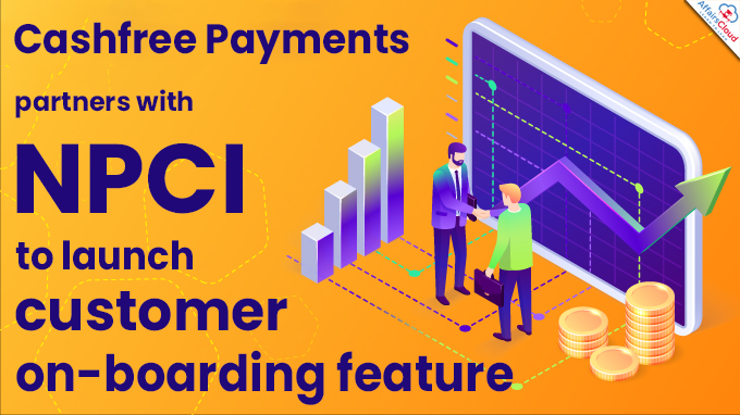 Cashfree Payments partners with NPCI to launch customer on-boarding feature