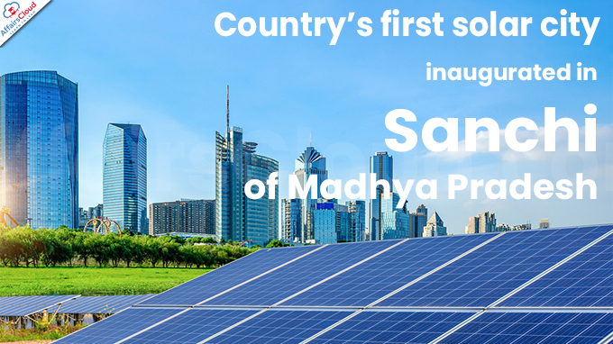 Country’s first solar city inaugurated in Sanchi of Madhya Pradesh