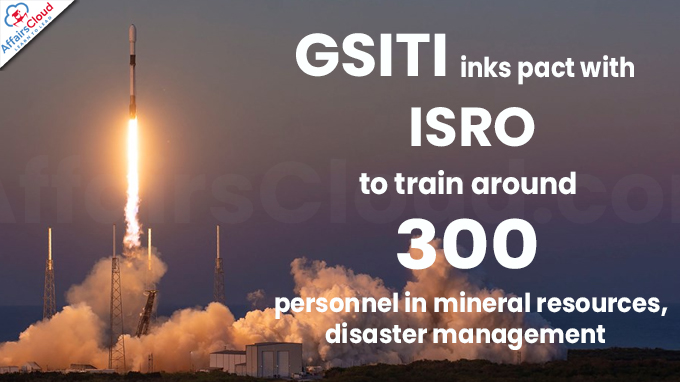 GSITI inks pact with ISRO, to train around 300 personnel in mineral resources, disaster management