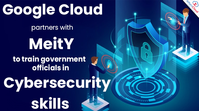 Google Cloud partners with MeitY to train government officials in cybersecurity skills