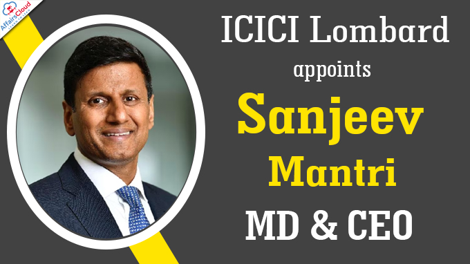 ICICI Lombard General Insurance appoints Sanjeev Mantri as MD & CEO