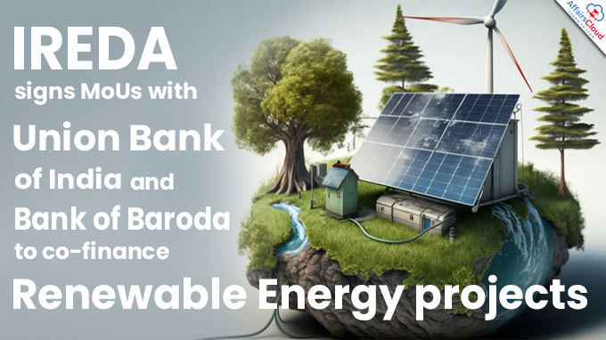 IREDA signs MoUs with Union Bank of India and Bank of Baroda to co-finance Renewable Energy projects