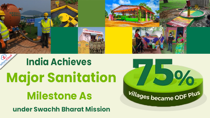 India Achieves Major Sanitation Milestone As 75% Villages Are Now ODF Plus under Swachh Bharat Mission