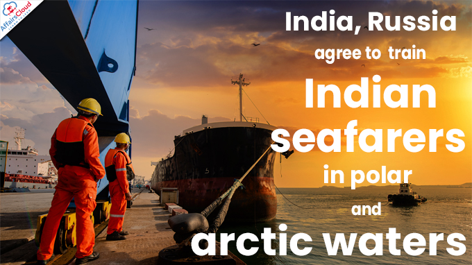 India, Russia agree to train Indian seafarers in polar and arctic waters