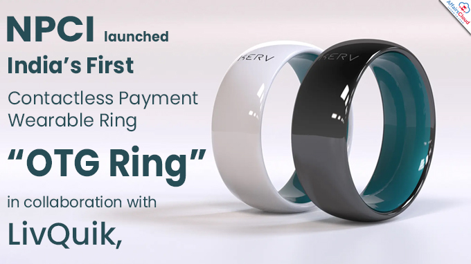 NPCI launched India’s First Contactless Payment Wearable Ring “OTG Ring”